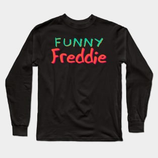 Funny Freddie - Funny Text Design Long Sleeve T-Shirt
